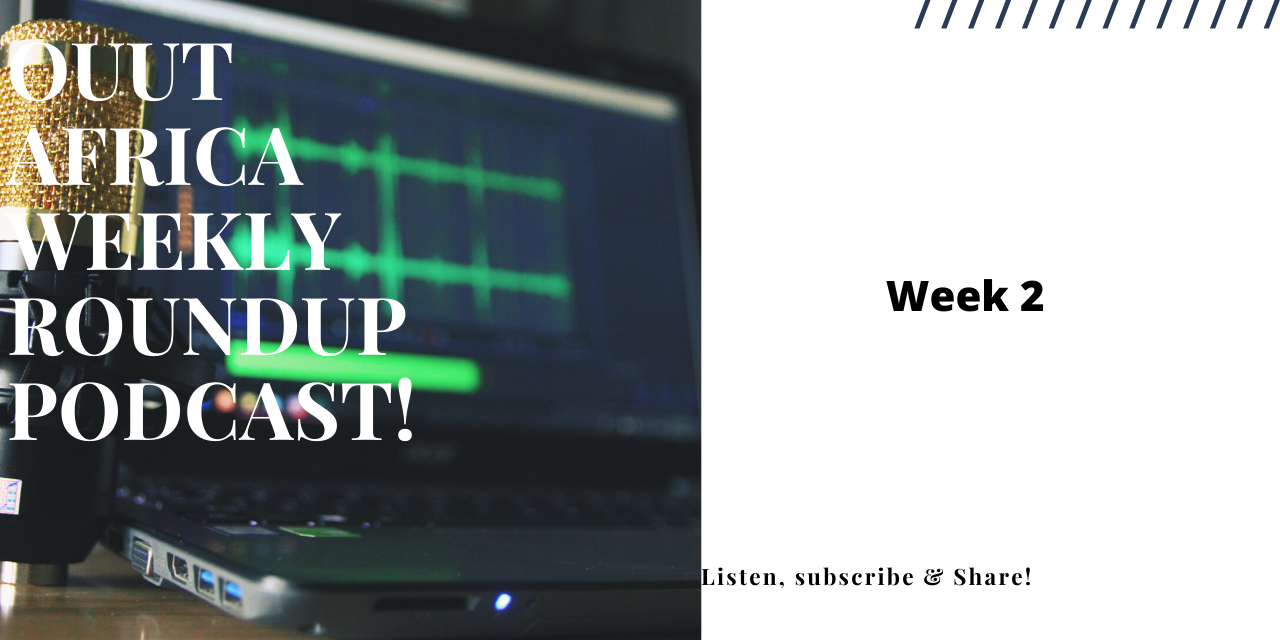 Ouut Africa Weekly Roundup Podcast Week 2