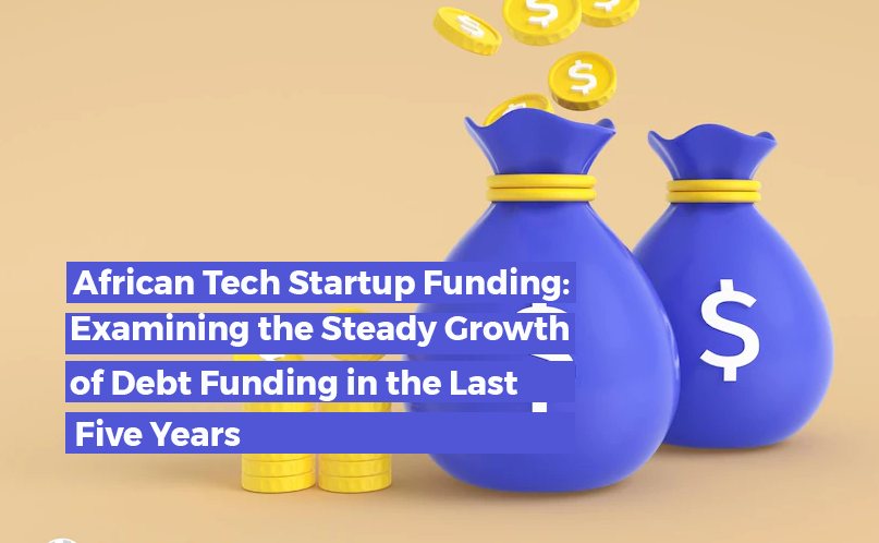 African Tech Startup Funding: Examining the Steady Growth of Debt Funding in the Last Five Years