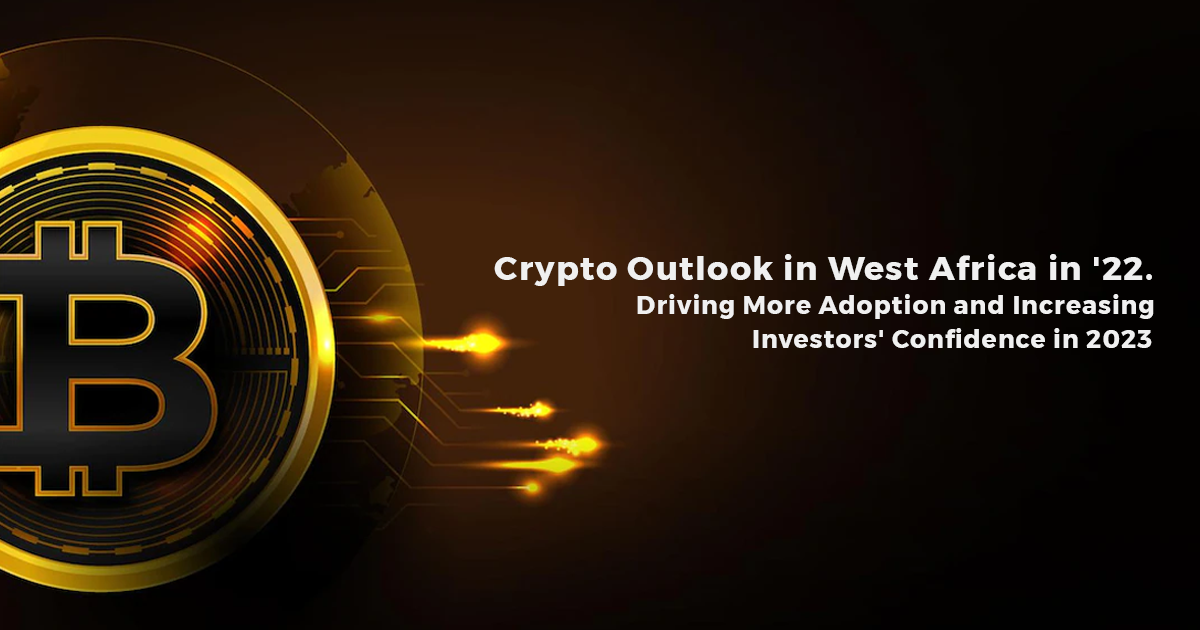 Crypto Outlook in West Africa in '22. Driving More Adoption and Increasing Investors' Confidence in 2023