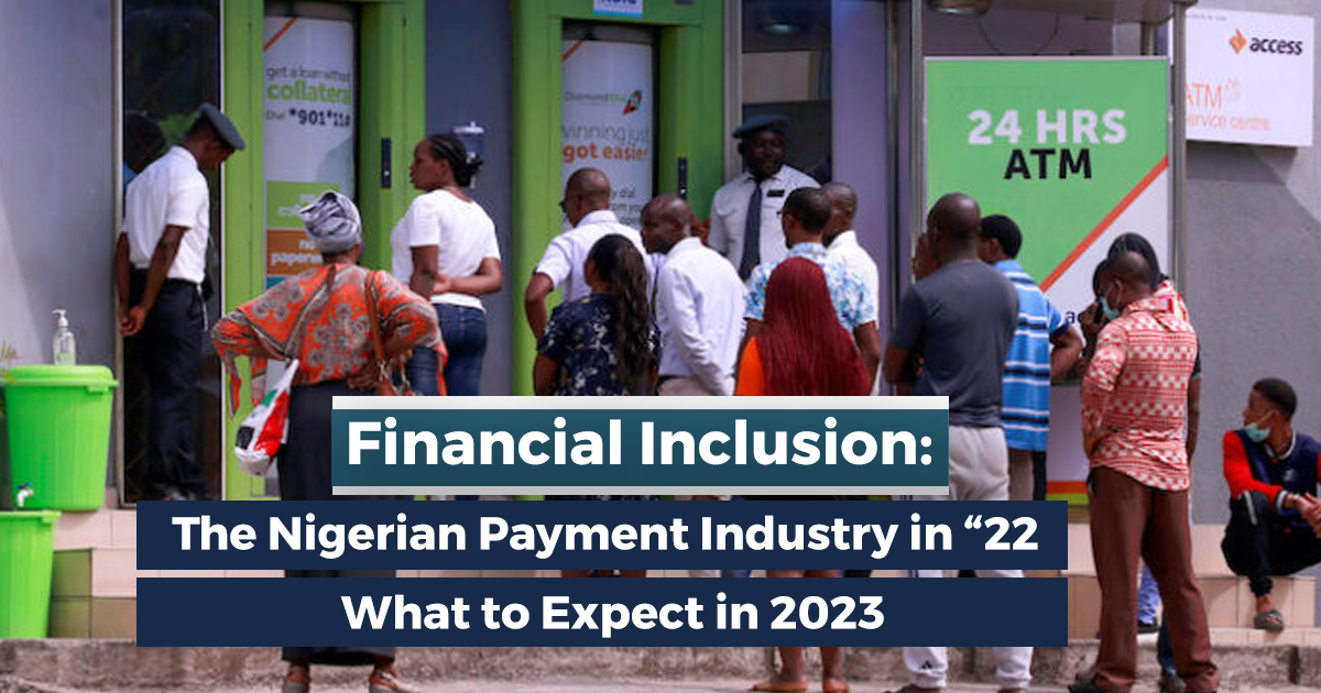 Financial Inclusion: The Nigerian Payment Industry in '22. What to Expect in 2023 