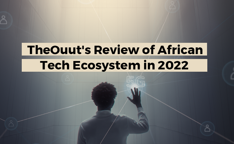 TheOuut's Review of the African Tech Startup Ecosystem in 2022