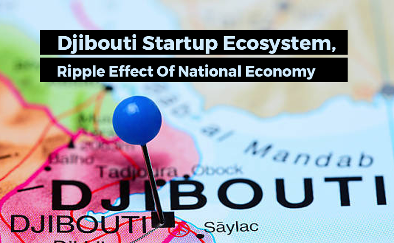 Djibouti Startup Ecosystem, Ripple Effect Of National Economy