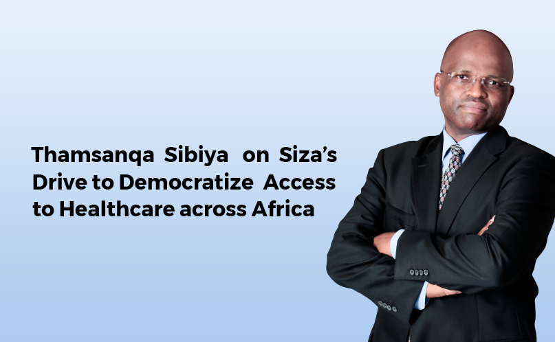 Thamsanqa Sibiya Speaks on Siza’s Drive to Democratize Access to Healthcare across Africa