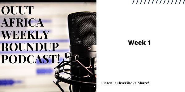 Ouut Africa Weekly Roundup Podcast Week 1