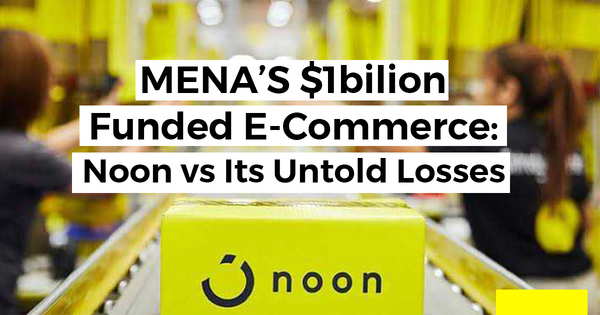 MENA's $1billon funded E-commerce,Noon VS it's Untold Losses