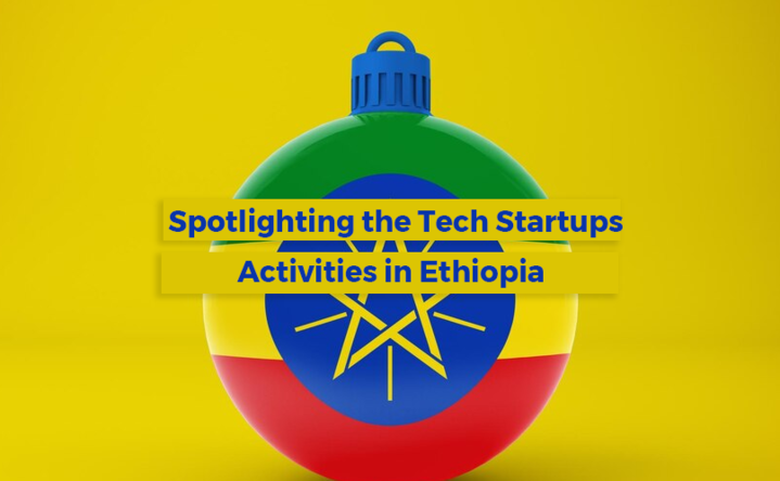 Spotlighting the Tech Startups Activities in Ethiopia